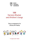 100 Nursery Rhymes and Children's Songs (Music Teacher's Handbook): Easy arrangements for singing and playing