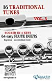 16 Traditional Tunes - 64 easy flute duets (VOL.3): beginner/intermediate level scored in 4 keys (16 Traditional Tunes - easy ...