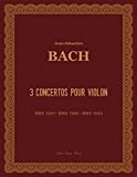 3 Concertos pour Violon: BWV 1041 (en la mineur), BWV 1042 (en mi majeur), BWV 1043 (en ré mineur)