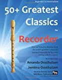 50+ Greatest Classics for Recorder: instantly recognisable tunes by the world's greatest composers arranged especially for the recorder, starting with ...