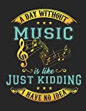 A Day Without Music Is Like ... Just Kidding I Have No Idea!: Guitarist Tab Book. Blank Ukulele Tabs. Tabulature ...