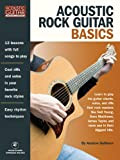 Acoustic Rock Guitar Basics: Learn to Play the Guitar Chords, Solos, and Riffs That Rock Masters Like Neil Young, Dave ...