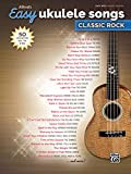 Alfred's Easy Ukulele Songs: Classic Rock: 50 Hits of the '60s, '70s & '80s: Easy Hits Ukulele Tab Edition