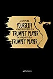 Always Be Yourself - Unless You Can Be A Trumpet Player - Notizbuch: Lustiges Trompeten Notizbuch. Tolle Trompeten Zubehör & ...