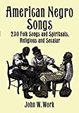 American Negro Songs: 230 Folk Songs and Spirituals, Religious and Secular (Dover Books On Music: Folk Songs) (English Edition)