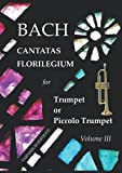 BACH Cantatas Florilegium for Trumpet or Piccolo Trumpet: Volume III