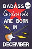 Badass Guitarists Are Born in December: Guitar Tab AND lined Notebook for writing music / lined paper for Song Writing ...