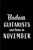 Badass Guitarists Are Born In November: Blank Line Funny Journal, Notebook or Diary is Perfect Gift for the November Born. ...