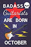 Badass Guitarists Are Born In October: Guitar Tab AND lined Notebook for writing music / lined paper for Song Writing ...