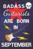 Badass Guitarists Are Born In September: Guitar Tab AND lined Notebook for writing music / lined paper for Song Writing ...