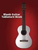 Blank Guitar Tablature Book: Blank Guitar Tab Stave Paper Notebook Notation Tablature Blank Sheet Music Manuscript Paper Composition Book Large ...