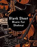 Blank Sheet Music For Shehnai: Music Manuscript Paper, Clefs Notebook,(8.5 x 11 IN) 120 Pages,120 full staved sheet, music sketchbook, ...