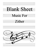 Blank Sheet Music For Zither: White Cover, Clefs Notebook,(8.5 x 11 IN / 21.6 x 27.9 CM) 100 Pages,100 full ...