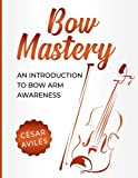 Bow Mastery: An Introduction to Bow Arm Awareness: 1