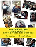 Celebrating Purim for the violinists ensemble: Arrangement of Popular Jewish Melodies for Violinists Ensemble