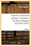 Chants et chansons (poésie et musique) de Pierre Dupont. Tome 1 (Éd.1851-1854)