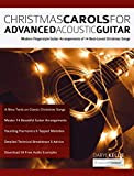 Christmas Carols for Advanced Acoustic Guitar: Modern Fingerstyle Guitar Arrangements of 14 Best-Loved Christmas Songs (Learn How to Play Acoustic ...