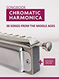 Chromatic Harmonica Songbook - 38 Songs from the Middle Ages: + Sounds Online (Songbooks for the Chromatic Harmonica) (English Edition)