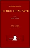 Cimarosa: Le due fidanzate: (Partitura - Full Score) (Edizione critica delle opere di Domenico Cimarosa Vol. 18)