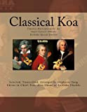 Classical Koa: Timeless Masterpieces for the Super Concert Ukulele KoAloha Special Edition: Volume 1