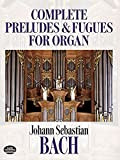 Complete Preludes and Fugues for Organ [Lingua inglese]