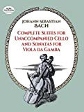 Complete Suites for Unaccompanied Cello and Sonatas for Viola Da Gamba [Lingua inglese]