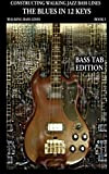 Constructing Walking Jazz Bass Lines Book I - Walking Bass Lines - The Blues in 12 keys Bass tab Edition: ...