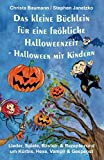 Das kleine Büchlein für eine fröhliche Halloweenzeit - Halloween mit Kindern: Lieder, Spiele, Basteln und Rezepte rund um Kürbis, Hexe, ...