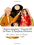 Eastern miniatures “ Concerto #2 for Piano & Symphony Orchestra