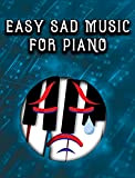 Easy Sad Music for Piano: Share your sadness with the piano - Easy Sheet Piano Music for Beginners (English Edition)