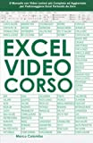 Excel Video Corso: Il Manuale con Video Lezioni più Completo ed Aggiornato per Padroneggiare Excel Partendo da Zero