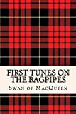 First Tunes on the Bagpipes: 50 Tunes for the Bagpipes and Practice Chanter: Volume 1