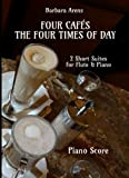 Four Cafés + The Four Times of Day: 2 Short Suites for Flute & Piano