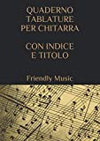 Friendly Music: Quaderno tablature per Chitarra con indice e titolo