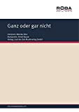 Ganz oder gar nicht: as performed by Monika Herz, Single Songbook in Slow-Beat (German Edition)