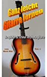 Gitarrenschule: Ganz leicht Gitarre lernen, Vol. 1 (German Edition)