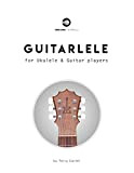 Guitarlele for Ukulele and Guitar Players (English Edition)