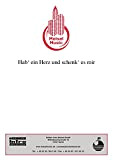 Hab' ein Herz und schenk' es mir: as performed by Howard Carpendale, Single Songbook (German Edition)