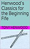 Henwood’s Classics for the Beginning Fife (English Edition)