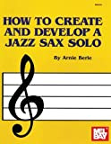 How to Create and Develop a Jazz Sax Solo