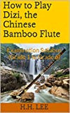 How to Play Dizi, the Chinese Bamboo Flute: Examination Syllabus (Grade 1 to Grade 6) (English Edition)