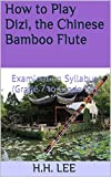 How to Play Dizi, the Chinese Bamboo Flute: Examination Syllabus (Grade 7 to Grade 10) (English Edition)
