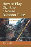 How to Play Dizi, the Chinese Bamboo Flute: The Advanced Skills