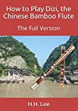 How to Play Dizi, the Chinese Bamboo Flute: The Full Version