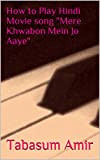 How to Play Hindi Movie song "Mere Khwabon Mein Jo Aaye" (English Edition)