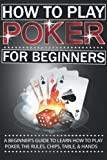 How To Play Poker For Beginners: A Beginner's Guide to Learn How to Play Poker, the Rules, Chips, Table, & ...