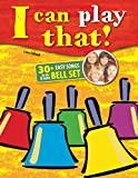 I can play that!: 30+ Easy Songs for the 8 note Bell Set