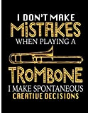 I Don't Make Mistakes When Playing A Trombone I Make Spontaneous Creative Decisions: Blank Lined Journal Notebook, 108 Pages, Soft ...