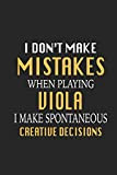 I Don't Make Mistakes When Playing Viola I Make Spontaneous Creative Decisions: Funny Blank Lined Journal Notebook, 120 Pages, Soft ...