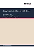Ich wünsch mir Rosen im Schnee: as performed by Monika Herz, Single Songbook (German Edition)